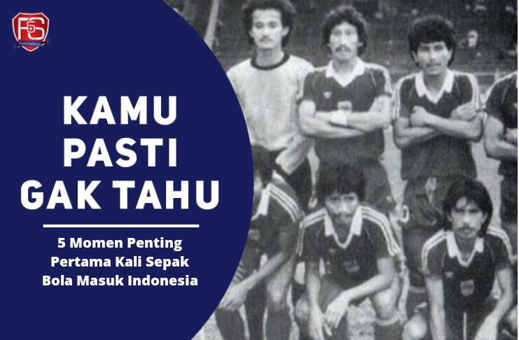 Kamu Pasti Gak Tahu! 5 Momen Penting Pertama Kali Sepak Bola Masuk Indonesia - Football5star